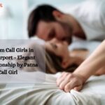 Premium Call Girls in Patna Airport - Elegant Companionship by Patna Call Girl